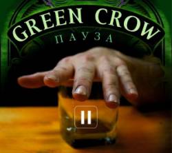 Green Crow : Пауза